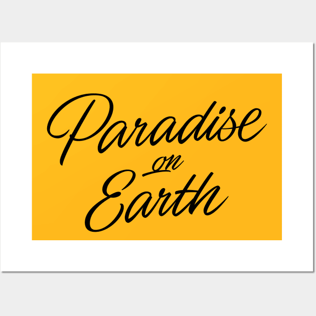 Paradise on Earth (black lettering) Wall Art by bjornberglund